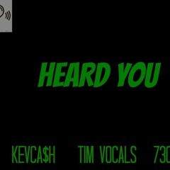 heard you- kevca$h ft tim vocals & 730black