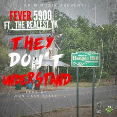 @Fever5900 Ft @TheRealestYK - They Dont Understand [Prod By Don Dash Beatz] (Street Version)