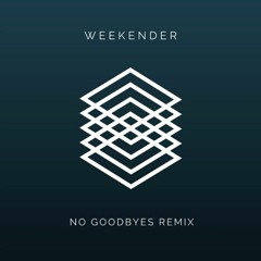 Weekender - No Goodbyes (Remix)