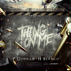 P Gunnah - Thing On Me Ft. H Blanco