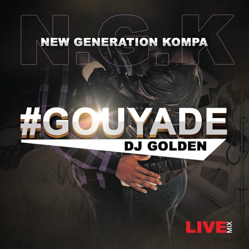 DJ GOLDEN - NEW GENERATION KOMPA - CODE#GouyadeSession