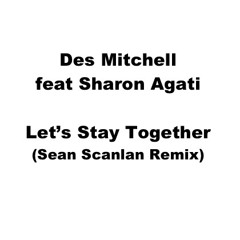 Des Mitchell Feat Sharon Agati - Let's Stay Together (Sean Scanlan Remix)
