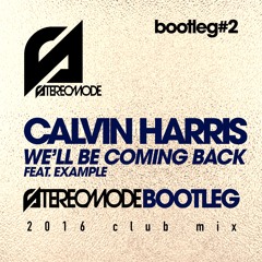 Calvin Harris feat. Example - We'll Be Coming Back (Stereomode Bootleg 2016) [FREE DOWNLOAD]
