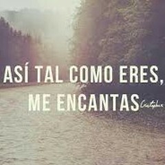Te kiero mi amor asi tal como eres ❤