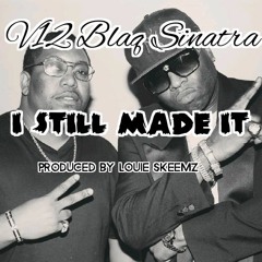 V12 Blaq Sinatra - I Still Made It (Prod. by Louie Skeemz)