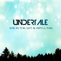 Eye In The Sky & Aryll Fae - Undertale