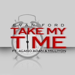 Evan Ford | Take My Time | Feat. Alano Adan & Milliyon