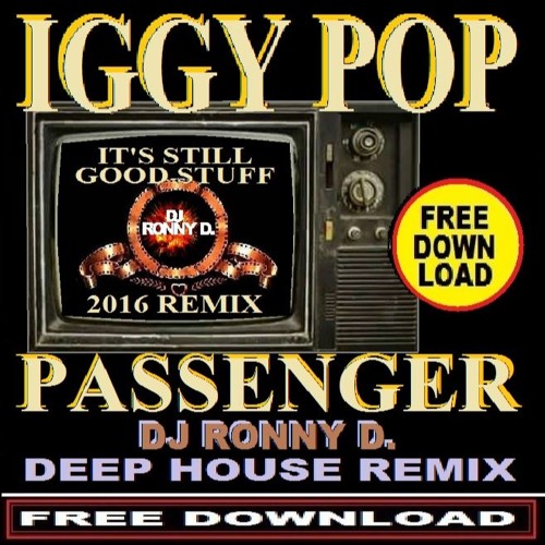 Stream IGGY POP - PASSENGER (DJ RONNY D. -DEEP HOUSE- REMIX) 124 BPM by DJ  RONNY D. | Listen online for free on SoundCloud