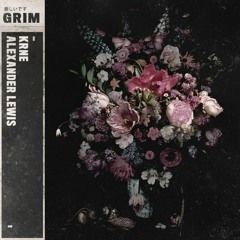 KRNE X Alexander Lewis - Grim