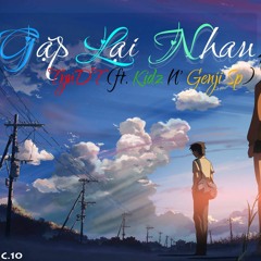 Gặp Lại Nhau - TynDT Ft. Kidz N' Genji Sp.