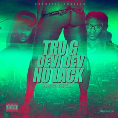 Tru G Ft Devi Dev - No Lack