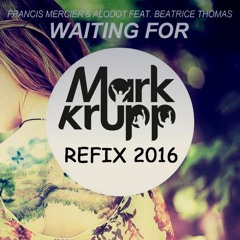 Francis Mercier - Waiting For (Mark Krupp Refix 2016)::FREE DOWNLOAD::