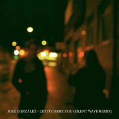 José González - Let It Carry You (Silent Wave Remix)