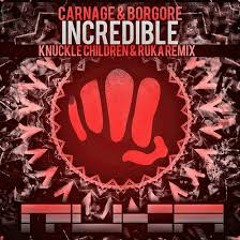 Carnage And Borgore - Incredible (Knuckle Children & Ruka Remix)