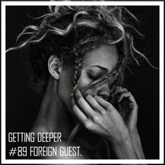 Getting Deeper Podcast #89 Mixed By Foreign Guest