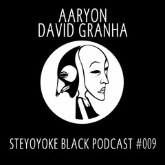 Aaryon & David Granha - Steyoyoke Black Podcast #009