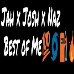 Best Of Me Jah X Josh X Naz