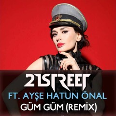 21street Ft. Ayşe Hatun ÖNAL - Güm Güm (Progressive Remix)