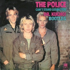 The Police - Can't Stand Losing You (Dr.Kucho! Bootleg)