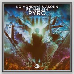 No Mondays & Asonn ft. Ambush - Pyro (Radio Edit)