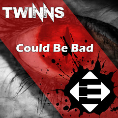 TWINNS - Could Be Bad (OUT NOW)[Available on iTunes]