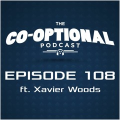 The Co-Optional Podcast Ep. 108 ft. Xavier Woods [strong language] - January 28, 2016
