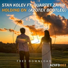 Stan Kolev Feat Quartet Zahir - Holding On (Azotex Bootleg)[Free Download]