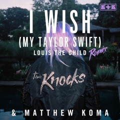 The Knocks & Matthew Koma - I Wish (Louis The Child Remix)