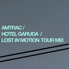 Amtrac & Hotel Garuda - Lost In Motion Tour Mix