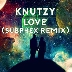 Knutzy - Love (SubPhex Remix)