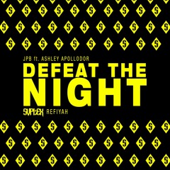JPB - Defeat The Night Ft. Ashley Apollodor (SVPLEX REFIYAH) *BUY 2 DL*