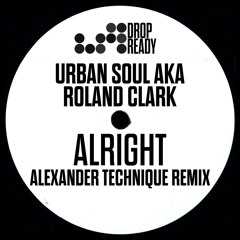 Urban Soul aka Roland Clark - Alright (Alexander Technique Remix)