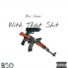 Bos Cam - "With That Shit"