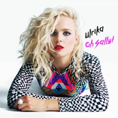 Ulrika - Oh Sally! Official 2016 Single! (epic video out July 15!!!)