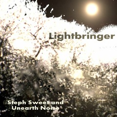 Lightbringer Steph Sweet & Unearth Noise