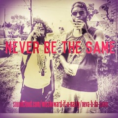 NEVER BE THE SAME