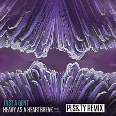 Just A Gent - Heavy As A Heartbreak (feat. LANKS) (PLS&TY Remix)