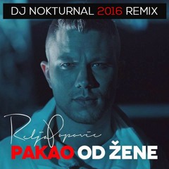 Relja Popovic - Pakao Od Zene (DJ Nokturnal 2016 Remix)