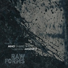 Aiho - Shapeshift (Arsenic P Remix) [Raw Forms]