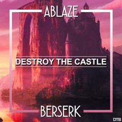 Ablaze x Berserk - Destroy The Castle [Drop the Bassline EXCLUSIVE]
