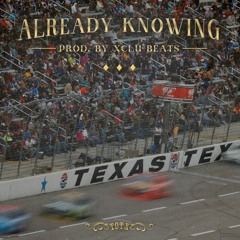 Already Knowing (Prod By Xclu Beats)
