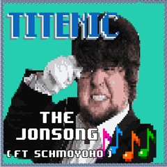Titenic  The JonSong (Ft. Schmoyoho)