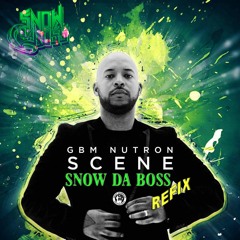 GBM Nutron - Scene (Snow Da Boss Refix)