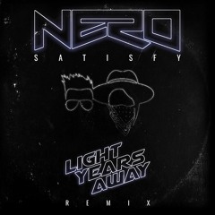 Nero - Satisfy (Light Years Away Remix) [Full track in description]