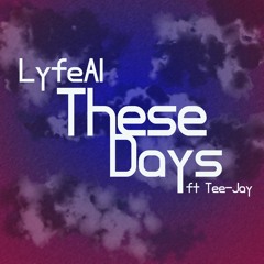These Days LyfeA1 Ft Tee-Jay (prod. Drew Nillz & iii)