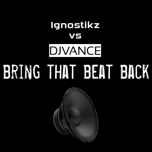 Ignostikz Vs Dj Vance - Bring That Beat Back