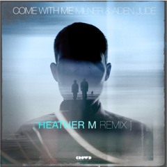 Aiden Jude & Milner - Come With Me (Heather M Remix)