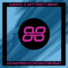 Hardsoul & Dirty Freek - Just Another Face Feat Bridgett (The Squatters Remix) *FREE DOWNLOAD*