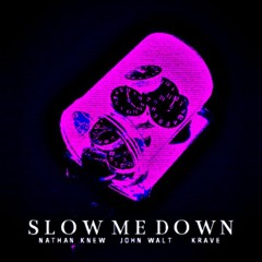 "   SLOW    ME     DOWN   "  FEAT.JOHN WALT & KRAVE PROD. BLCK MRKT