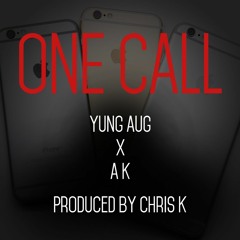One Call - Yung Aug x A K (Prod. By ChrisKtheProducer)